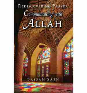 Communicating with ALLAH: Rediscovering Prayer