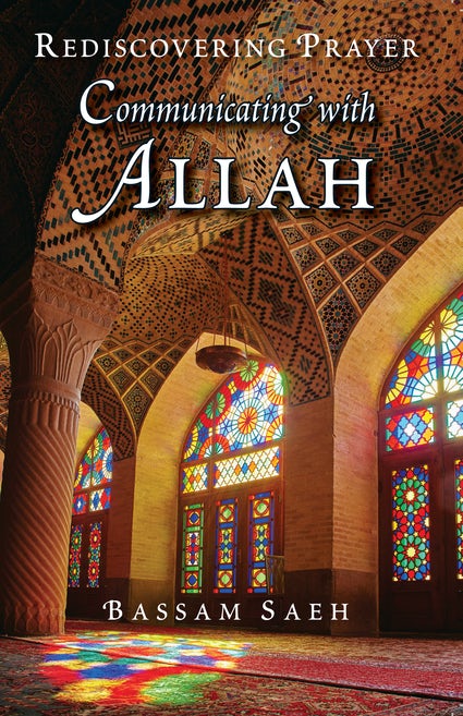 Communicating with ALLAH: Rediscovering Prayer