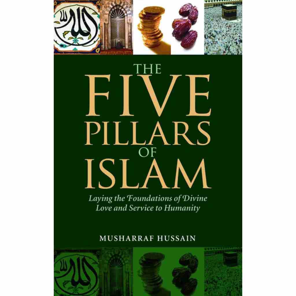 The Five Pillars of Islam: Laying the Foundations of Divine Love & Service to Humanity