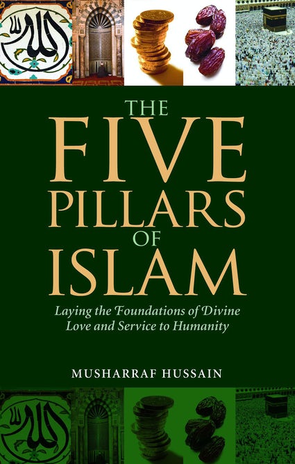 The Five Pillars of Islam: Laying the Foundations of Divine Love & Service to Humanity