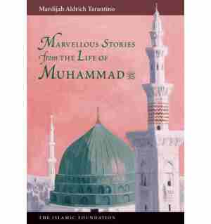 Marvellous Stories from the Life of Prophet Muhammad