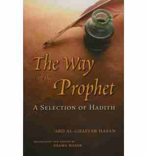The Way of the Prophet: A Selection of Hadith